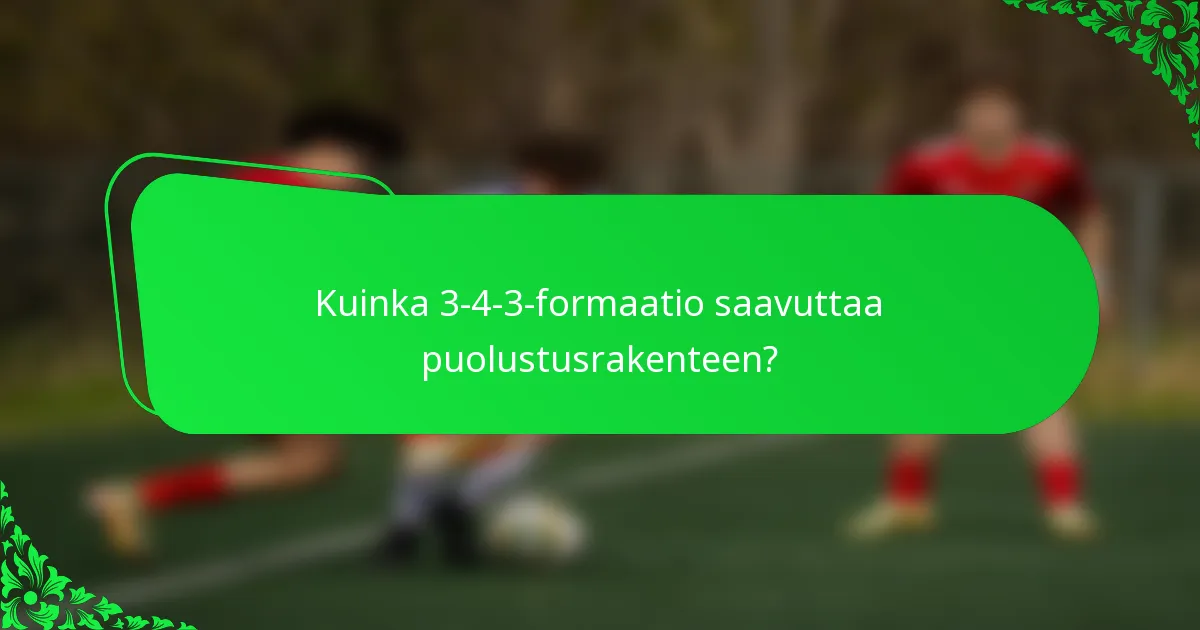 Kuinka 3-4-3-formaatio saavuttaa puolustusrakenteen?