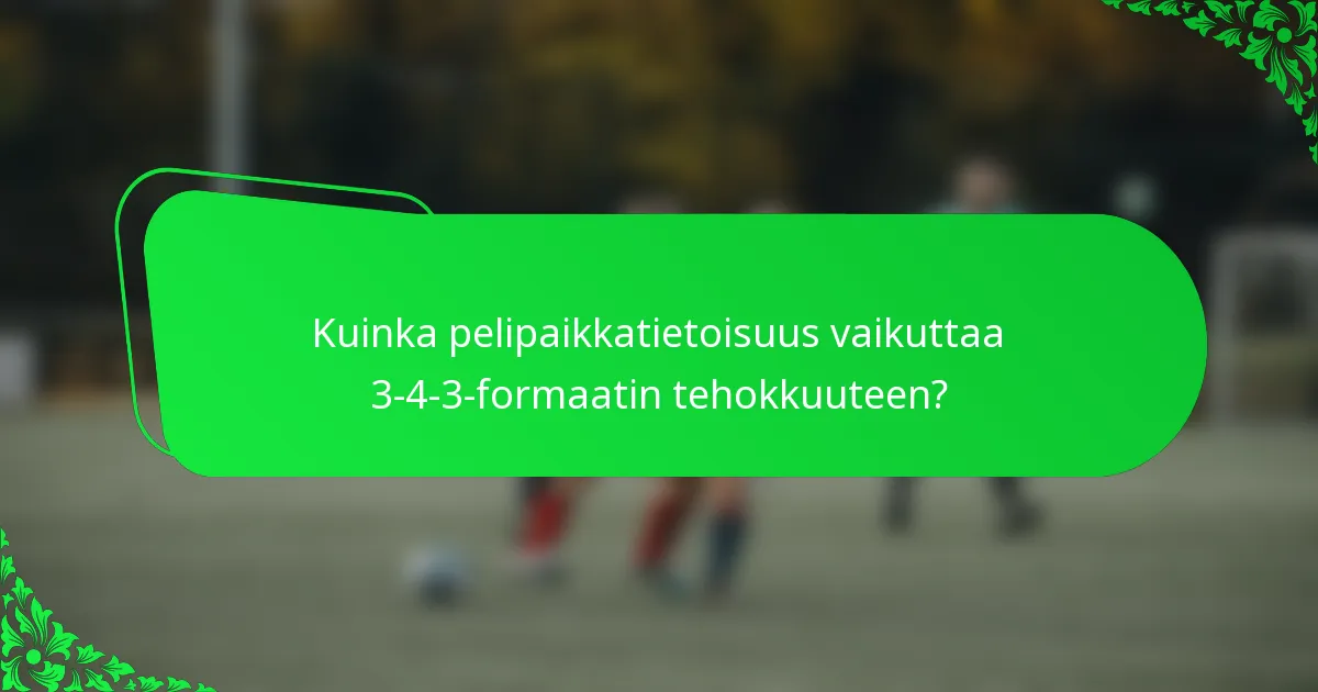 Kuinka pelipaikkatietoisuus vaikuttaa 3-4-3-formaatin tehokkuuteen?