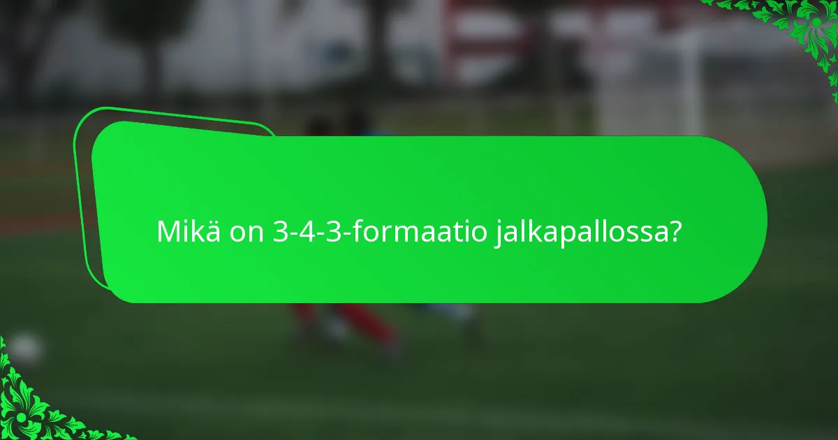Mikä on 3-4-3-formaatio jalkapallossa?
