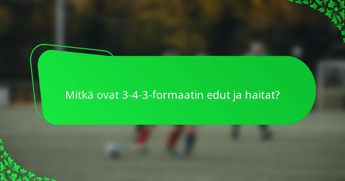 Mitkä ovat 3-4-3-formaatin edut ja haitat?